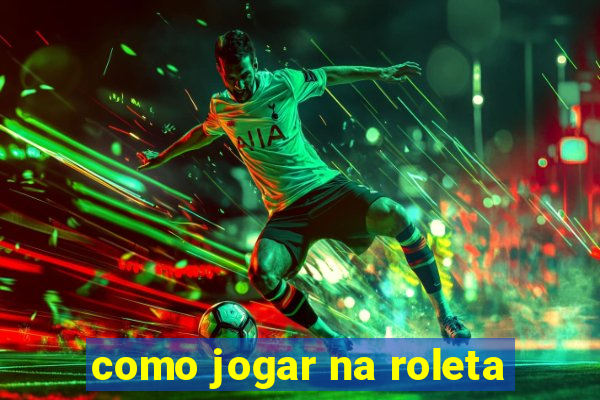 como jogar na roleta